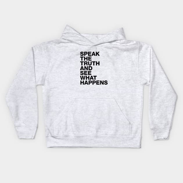 Speak The Truth And See What Happens Kids Hoodie by TeePublic Sucks - Don't Buy Here